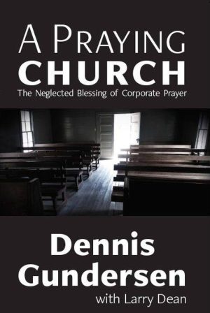 A Praying Church: The Neglected Blessing of Corporate Prayer