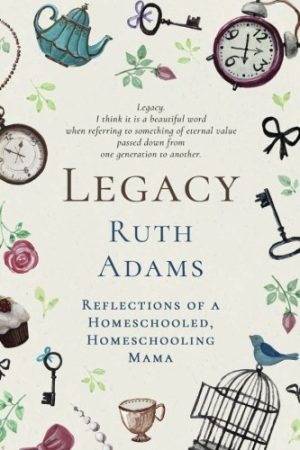 Legacy: Reflections of a Homeschooled Homeschooling Mama